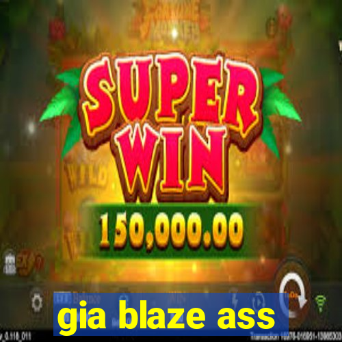 gia blaze ass